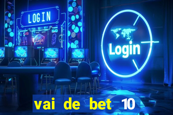 vai de bet 10 reais no cadastro